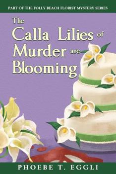 The Calla Lilies of Murder Are Blooming - Book #1 of the Folly Beach Florist