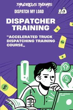 Paperback Dispatch My Load-: "Accelerated Truck Dispatching Training Course" Book