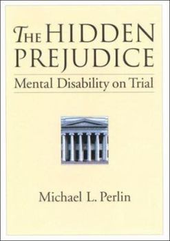 Hardcover The Hidden Prejudice: Mental Disability on Trial Book