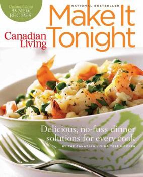 Paperback Canadian Living: Make It Tonight: Delicious, No-Fuss Dinner Solutions for Every Cook (Updated Edition) Book