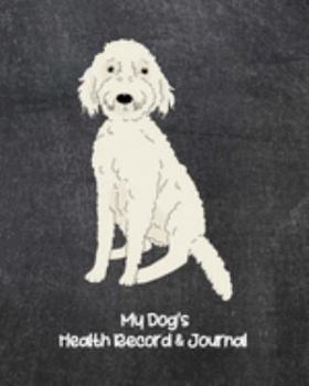 My Labradoodle’s Health Record & Journal: Medical & Health Tracker Notebook, Records Organizer and Note Keeper, Vaccination Chart for Dog Walker or Sitter, White