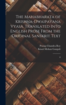 Hardcover The Mahabharata of Krishna-Dwaipayana Vyasa. Translated Into English Prose From the Original Sanskrit Text: 8 Book