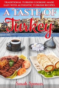 Paperback A Taste of Turkey: Turkish Cooking Made Easy with Authentic Turkish Recipes ***BLACK AND WHITE EDITION*** Book