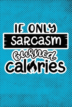 Paperback If Only Sarcasm Burned Calories: Blue Punk Print Sassy Mom Journal / Snarky Notebook Book