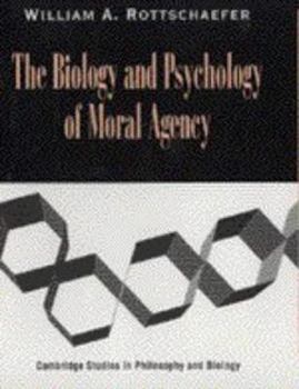The Biology and Psychology of Moral Agency - Book  of the Cambridge Studies in Philosophy and Biology