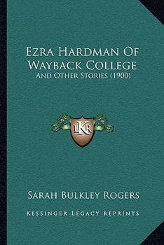 Paperback Ezra Hardman Of Wayback College: And Other Stories (1900) Book