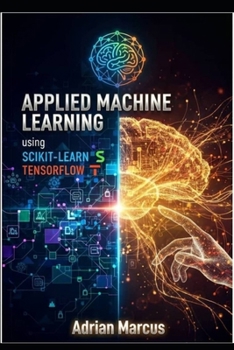 Paperback Applied Machine Learning Using Scikit-Learn and Tensorflow: Hands-On Modeling Techniques for Real-World Prediction Systems Book