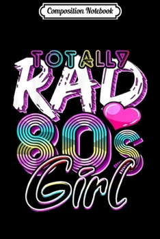 Composition Notebook: Totally Rad 80's Girl Retro Party Costume Gift for Women  Journal/Notebook Blank Lined Ruled 6x9 100 Pages