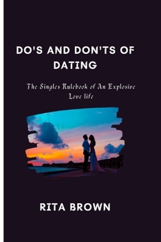 Paperback Do's And Don'ts Of Dating: The Singles Rulebook of An Explosive Love life Book