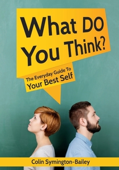 What DO You Think?: The Everyday Guide To Your Best Self