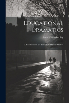 Paperback Educational Dramatics; a Handbook on the Educational Player Method Book