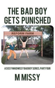 Paperback The Bad Boy Gets Punished: A Sissy Maid Missy Bad Boy Series, Part Four Book