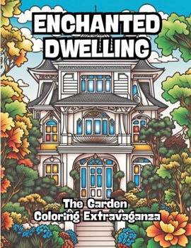 Paperback Enchanted Dwelling: The Garden Coloring Extravaganza Book