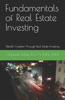 Fundamentals of Real Estate Investing: Wealth Creation Through Real Estate Investing