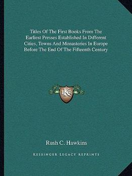 Paperback Titles Of The First Books From The Earliest Presses Established In Different Cities, Towns And Monasteries In Europe Before The End Of The Fifteenth C Book