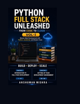 Python Full Stack Unleashed From Code to Cloud VOL-I (Python and data science Full Stack with project total 7 book)