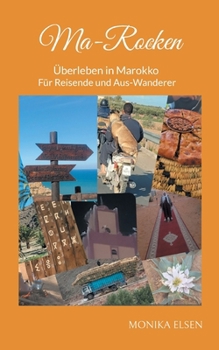 Ma-Rocken: Überleben in Marokko - Für Reisende und Aus-Wanderer