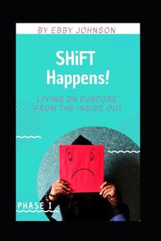 Paperback SHiFT Happens: Living on Purpose from the Inside Out: Phase I Book