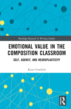 Hardcover Emotional Value in the Composition Classroom: Self, Agency, and Neuroplasticity Book