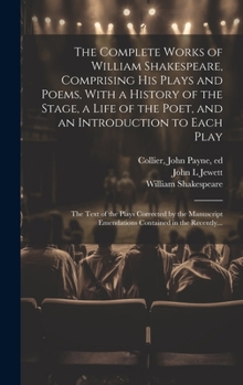 Hardcover The Complete Works of William Shakespeare, Comprising His Plays and Poems, With a History of the Stage, a Life of the Poet, and an Introduction to Eac Book