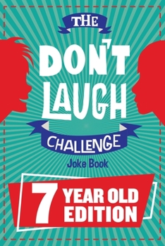 Paperback The Don't Laugh Challenge - 7 Year Old Edition: The LOL Interactive Joke Book Contest Game for Boys and Girls Age 7 Book