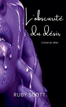 L'obscurité du désir (L'Éveil Du Désir) (French Edition)