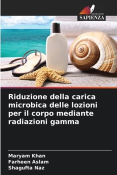 Paperback Riduzione della carica microbica delle lozioni per il corpo mediante radiazioni gamma [Italian] Book