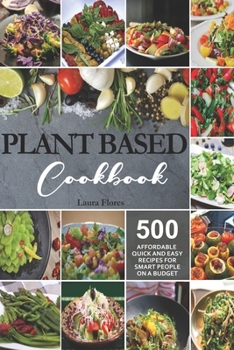 Paperback Plant-Based Diet Cookbook: 500 Affordable, Quick and Easy Recipes For Smart People on a Budget Book