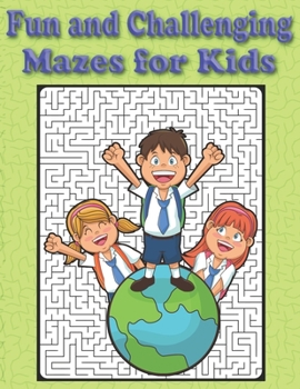 Fun and Challenging Mazes for Kids: Great for Developing Self Thinking Skills Fun and Challenging Mazes for 4+ Years Kids | A Fun and Cool Activity ... Fun and Entertainment for the Smart Kid