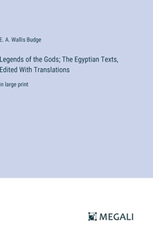 Legends of the Gods; The Egyptian Texts, Edited With Translations: in large print