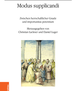 Paperback Modus Supplicandi: Zwischen Herrschaftlicher Gnade Und Importunitas Petentium [German] Book