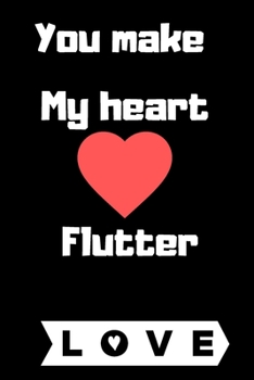 Paperback you make my heart flutter: Valentine's Day gift, birthday gifts Notebook lined Journal - 6"x9"- 120 pages Black Cover - Love... girlfriend or boy Book