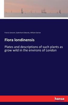 Paperback Flora londinensis: Plates and descriptions of such plants as grow wild in the environs of London Book