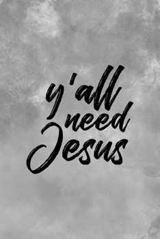 Y'all Need Jesus: Notebook Journal Composition Blank Lined Diary Notepad 120 Pages Paperback Grey Texture Sinner