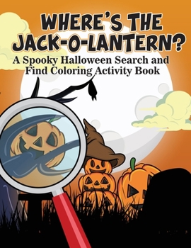 Paperback Where's The Jack-o-Lantern?: A Spooky Halloween Search and Find Coloring Activity Book