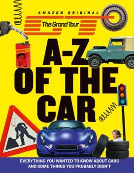 Hardcover The Grand Tour A-Z of the Car: Everything You Wanted to Know about Cars and Some Things You Probably Didn't Book