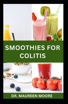 Paperback Smoothies for Colitis: Quick and Easy Colitis Recipes for Prevention and Management Book