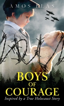 Hardcover Boys of Courage: A WW2 Historical Novel, Based on a True Story of a Jewish Holocaust Survivor Book