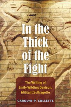 Hardcover In the Thick of the Fight: The Writing of Emily Wilding Davison, Militant Suffragette Book