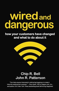 Paperback Wired and Dangerous: How Your Customers Have Changed and What to Do about It Book