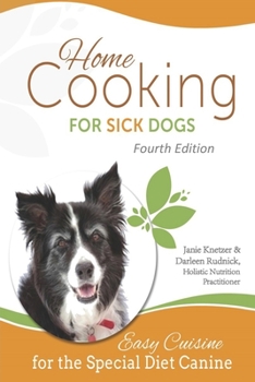 Paperback Home Cooking for Sick Dogs, Fourth Edition: Easy Cuisine for Special Diet Canine Book