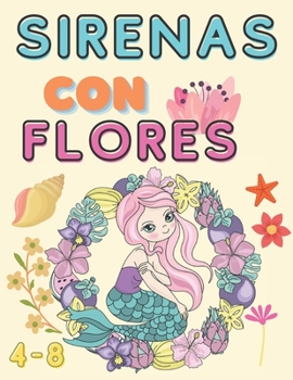 Paperback Sirenas con Flores: Un lindo libro para colorear para niñas de 4 a 8 años [Spanish] Book
