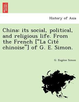 Paperback China: Its Social, Political, and Religious Life. from the French ["La Cite Chinoise"] of G. E. Simon. Book