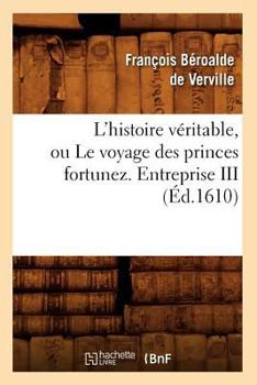 L'Histoire Va(c)Ritable, Ou Le Voyage Des Princes Fortunez. Entreprise III (A0/00d.1610)