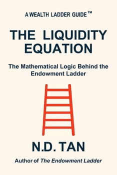 THE LIQUIDITY EQUATION: The Mathematical Logic of the Endowment Ladder