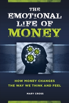Hardcover The Emotional Life of Money: How Money Changes the Way We Think and Feel Book