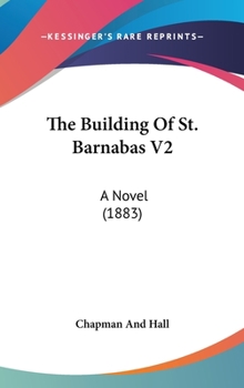 Hardcover The Building Of St. Barnabas V2: A Novel (1883) Book