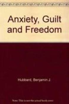 Paperback Anxiety, Guilt and Freedom: Religious Studies Perspectives (Essays in Honor of Donald Gard) Book