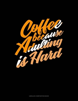 Paperback Coffee Because Adulting Is Hard: Unruled Composition Book