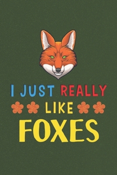 Paperback I Just Really Like Foxes: Fox Lovers Men Women Girls Boys Funny Gifts Journal Lined Notebook 6x9 120 Pages Book